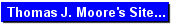 Thomas J. Moore's Site
